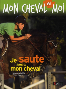 Je saute avec mon cheval - Delylle Antoinette ; Ségard Thierry