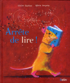 Arrête de lire ! - Gratias Claire ; Serprix Sylvie