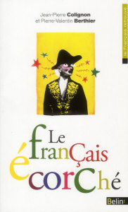 Le français écorché - Colignon Jean-Pierre ; Berthier Pierre-Valentin