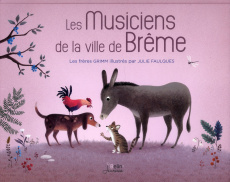 Les musiciens de la ville de Brême - Grimm Jacob ; Grimm Wilhelm ; Faulques Julie