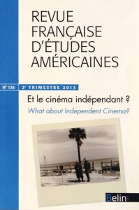 Revue française d'études américaines N° 136, 2e trimestre 2013 : Et le cinéma indépendant ? Edition - Hurault-Paupe Anne ; Murillo Céline