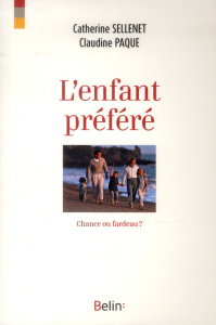 L'enfant préféré. Chance ou fardeau ? - Sellenet Catherine - Paque Claudine