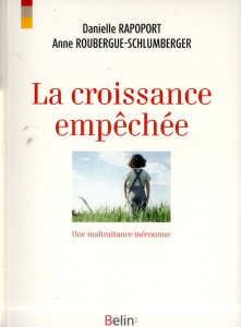 La croissance empéchée. Une maltraitance empêchée - Roubergue-Schlumberger Anne ; Rapoport Danielle ;