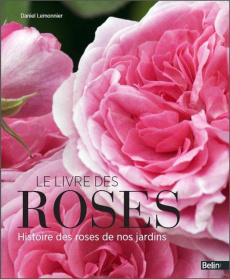 Le livre des roses. Histoire des roses de nos jardins - Lemonnier Daniel ; Dickerson Brent