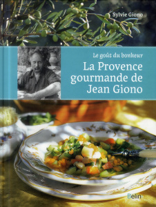 La Provence gourmande de Jean Giono. Le goût du bonheur. - Durbet-Giono Sylvie