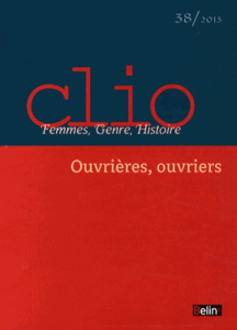 Clio N° 38/2013 : Ouvrières, ouvriers - Vigna Xavier ; Zancarini-Fournel Michelle