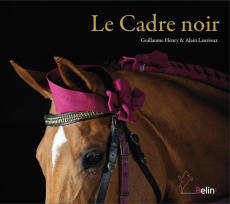 Le Cadre noir - Henry Guillaume ; Laurioux Alain