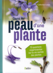 Dans la peau d'une plante. 70 questions impertinentes sur la vie cachée des plantes - Lenne Catherine