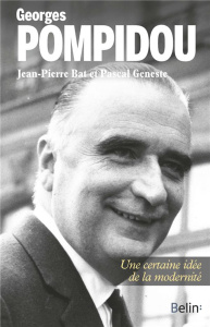 Georges Pompidou. Une certaine idée de la modernité - Bat Jean-Pierre ; Geneste Pascal
