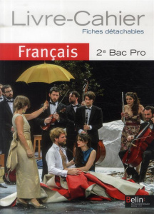 Français 2e Bac Pro. Livre-cahier - Delannoy-Poilvé Chantal ; Bluzat Béatrice ; Gilard