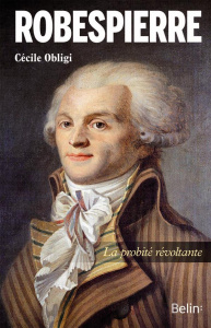 Robespierre. La probité révoltante - Obligi Cécile
