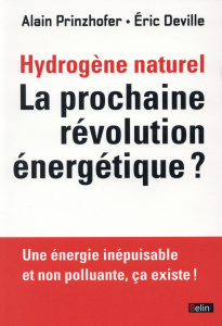 L'hydrogène naturel. La prochaine révolution énergétique ? - Prinzhofer Alain ; Deville Eric
