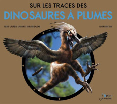 Sur les traces des dinosaures à plumes - Le Louarn Marie-Laure ; Salomé Arnaud ; Bénéteau A