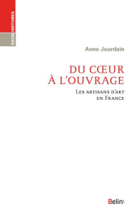 Du coeur à l'ouvrage. Les artisans d'art en France - Jourdain Anne