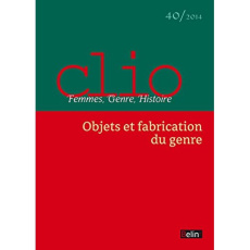 Clio N° 40/2014 : Objets et fabrication du genre - Auslander Leora ; Rogers Rebecca ; Zancarini-Fourn