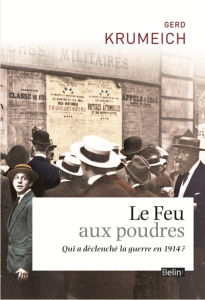 Le feu aux poudres. Qui a declenché la guerre en 1914 ? - Krumeich Gerd