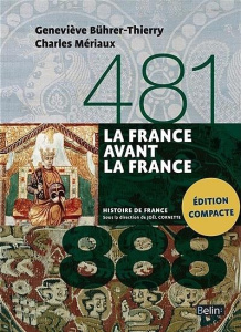 La France avant la France 481-888 - Bührer-Thierry Geneviève ; Mériaux Charles ; Biget
