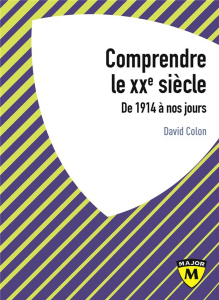 Comprendre le XXe siècle. De 1914 à nos jours - Colon David