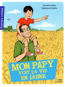 Mon papy voit la vie en jaune - Beau Sandrine ; Rubini Stéphanie