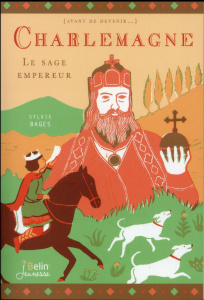 Charlemagne. Le sage empereur - Bages Sylvie