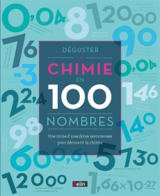 Déguster la chimie en 100 nombres. Une mine d'anecdotes savoureuses pour découvrir la chimie - Levy Joel ; Hurwic Anna
