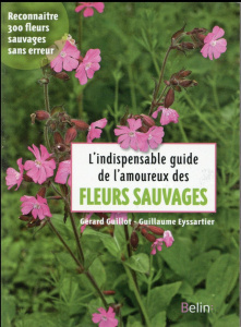 L'indispensable guide de l'amoureux des fleurs sauvages - Eyssartier Guillaume ; Guillot Gérard ; Bonnier Ga