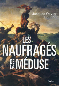 Les Naufragés de la Méduse - Boudon Jacques-Olivier