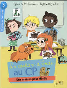 Un cochon d'Inde au CP : Une maison pour Mimile ! - Mathuisieulx Sylvie de ; Rigaudie Mylène