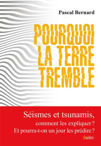 Pourquoi la terre tremble ? - Bernard Pascal