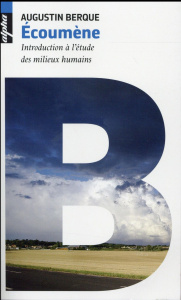 Ecoumène. Introduction à l'étude des milieux humains - Berque Augustin