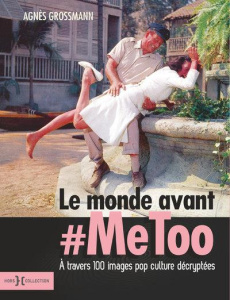 Le monde avant #Metoo - Grossmann Agnès