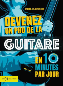 Devenez un pro de la guitare en 10 minutes par jour. Avec 1 CD audio - Capone Phil ; Norris Martin ; Nollet Baptiste