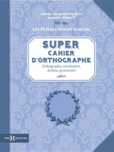 Super cahier d'orthographe - Gimard Jacques ; Novarino-Pothier Albine