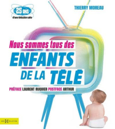 Nous sommes tous des enfants de la télé - Moreau Thierry