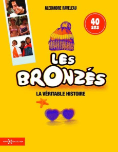 Les Bronzés. La véritable histoire - Raveleau Alexandre ; Rousset-Rouard Yves