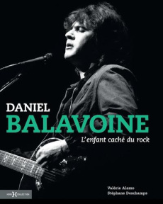 Daniel Balavoine. L'enfant caché du rock - Alamo Valérie ; Deschamps Stéphane