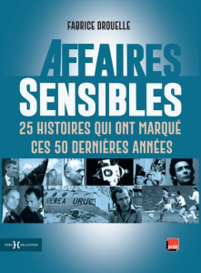 Affaires sensibles. 25 histoires qui ont marqué ces 50 dernières années - Drouelle Fabrice ; Joffrin Laurent ; Bulot Jean ;