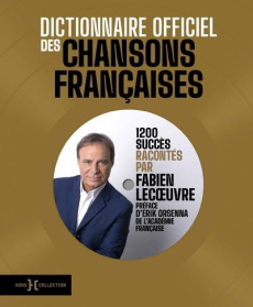 Dictionnaire officiel des chansons françaises. 1200 succès racontés par Fabien Lecoeuvre - Lecoeuvre Fabien ; Orsenna Erik