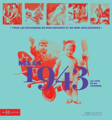 Nés en 1943, le livre de ma jeunesse. Tous les souvenirs de mon enfance et de mon adolescence - Leroy Armelle ; Chollet Laurent