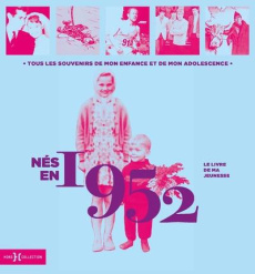 Nés en 1952, le livre de ma jeunesse. Tous les souvenirs de mon enfance et de mon adolescence - Leroy Armelle ; Chollet Laurent