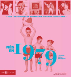 Nés en 1979, le livre de ma jeunesse. Tous les souvenirs de mon enfance et de mon adolescence - Leroy Armelle ; Chollet Laurent