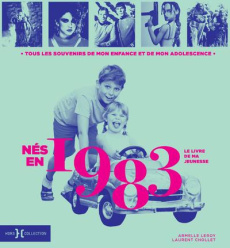 Nés en 1983, le livre de ma jeunesse. Tous les souvenirs de mon enfance et de mon adolescence - Leroy Armelle ; Chollet Laurent