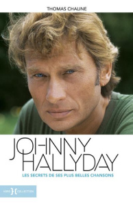 Johnny Hallyday. Les secrets de ses plus belles chansons - Chaline Thomas