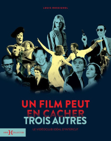 Un film peut en cacher trois autres. Le vidéoclub idéal d'Intercut - Rossignol Louis