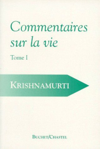 COMMENTAIRES SUR LA VIE. Tome 1 - Krishnamurti Jiddu