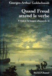 Freud et la langue allemande. Tome 2, Quand Freud attend le verbe - Goldschmidt Georges-Arthur