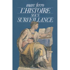 L'histoire sous surveillance. Science et conscience de l'histoire - Ferro Marc