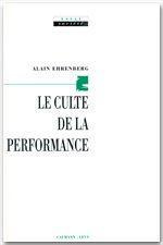 Le culte de la performance - Ehrenberg Alain