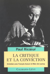 La critique et la conviction. Entretien avec François Azouvi et Marc de Launay - Ricoeur Paul