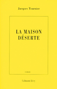 La maison déserte - Tournier Jacques